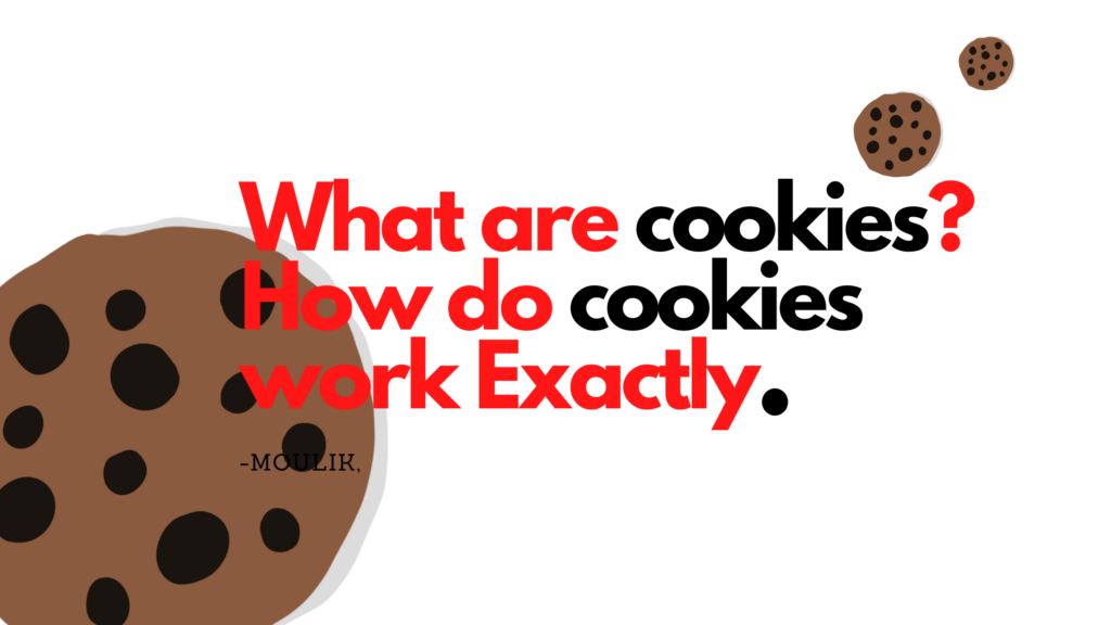 What are cookies ? How do cookies works exactly !