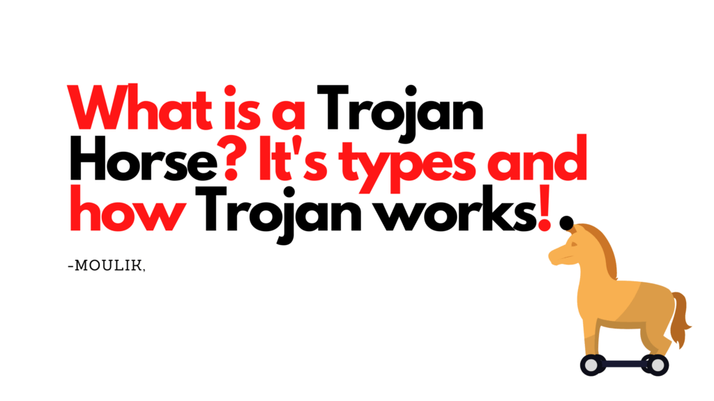 What is a Trojan Horse? It's types and how Trojan works!