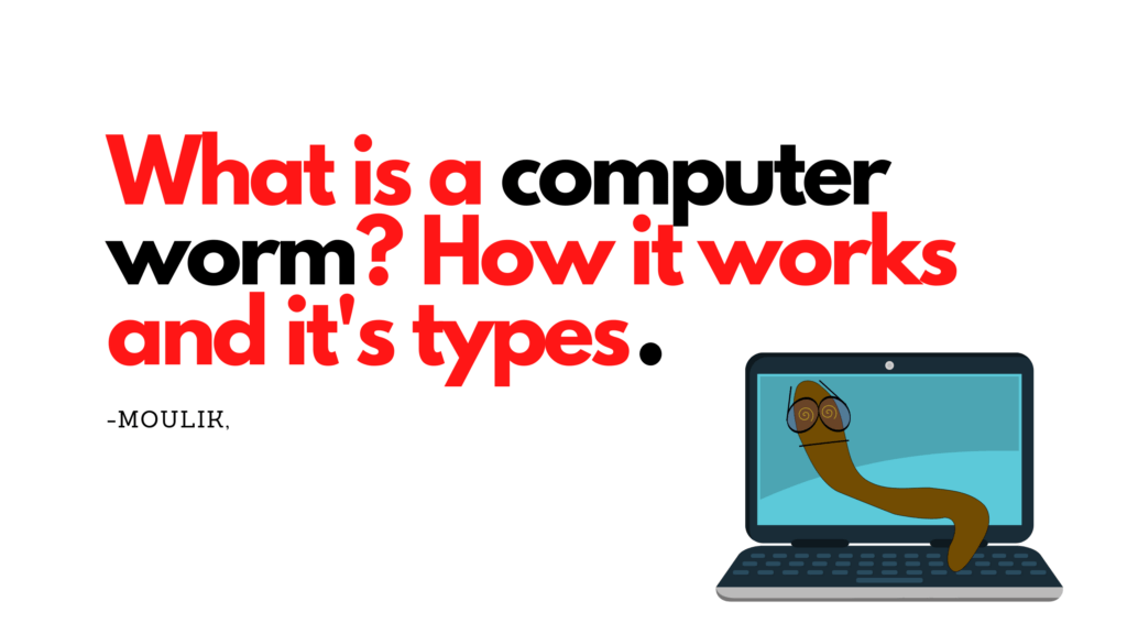 What is a computer worm? How it works and it's types
