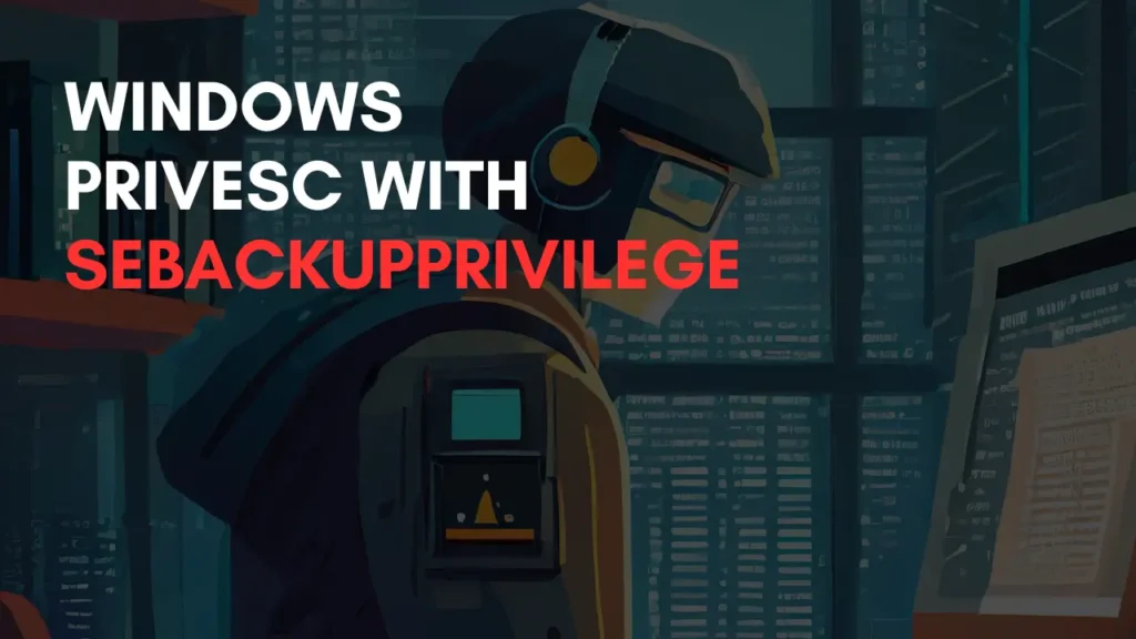 Windows PrivEsc SeBackupPrivilege